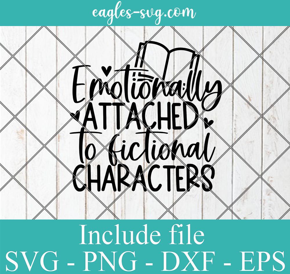 Emotionally Attached To Fictional Characters Svg, Png, Cricut & Silhouette