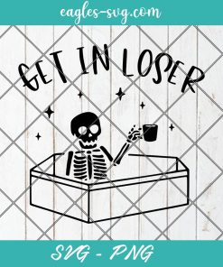 Get In Loser Skeletons Drink Coffee Svg, Cut Files for Cricut & Silhouette, Png