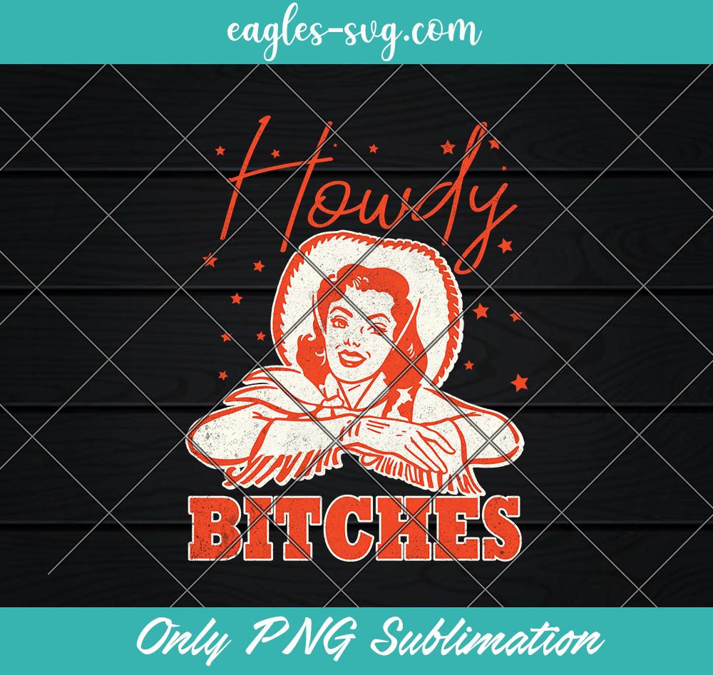 Howdy Bitches Retro Western Cowgirl PNG Sublimation Design