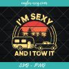 I'm Sexy And I Tow It Retro RV Camping Svg, Cut Files for Cricut & Silhouette, Png