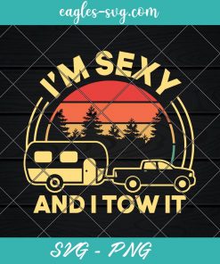 I'm Sexy And I Tow It Retro RV Camping Svg, Cut Files for Cricut & Silhouette, Png