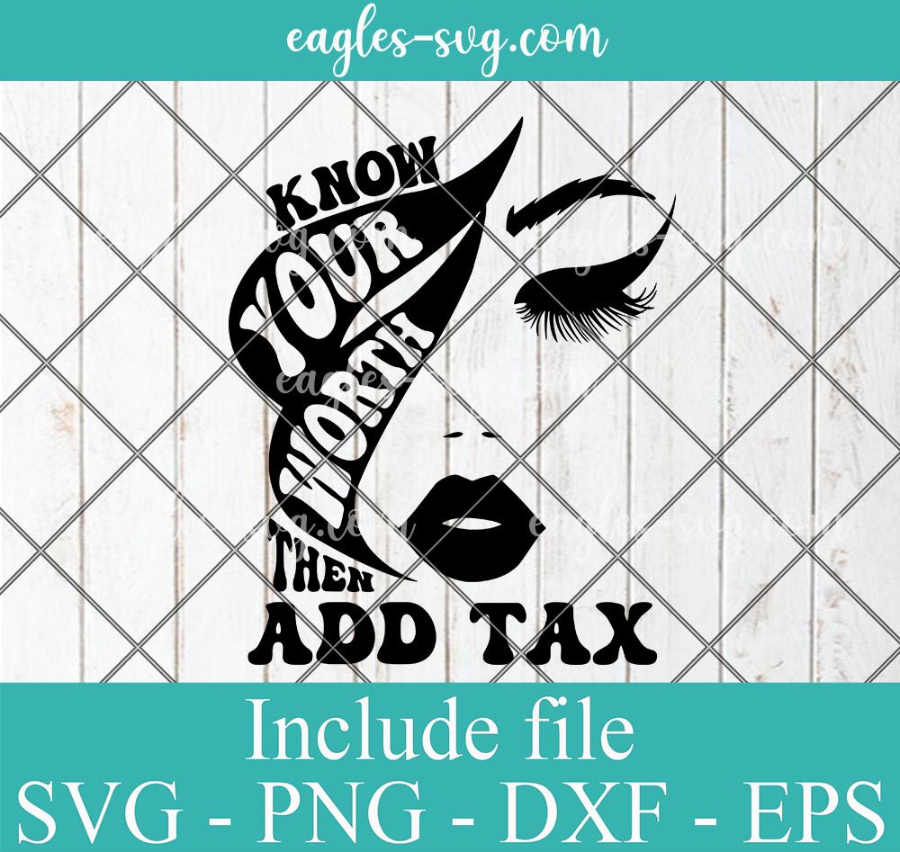 Know Your Worth Then Add Tax Inspirational Quote Svg, Cut Files for Cricut & Silhouette, Png Digital File