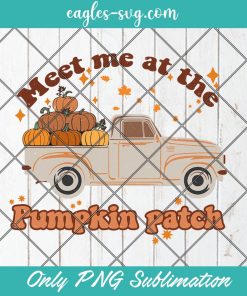 Meet me at the pumpkin patch Fall Truck PNG Sublimation Design