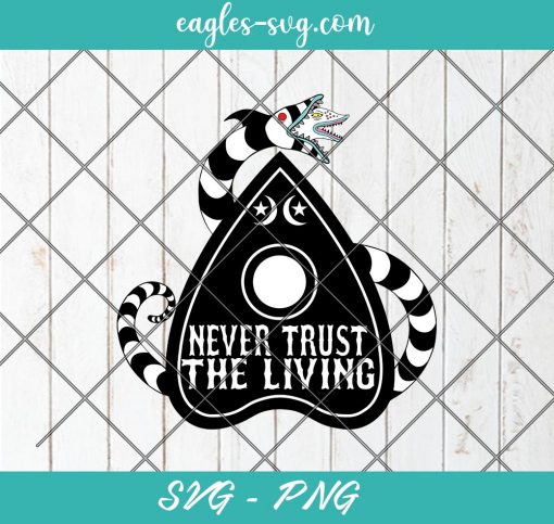 Never Trust The Living Planchette Beetlejuice Svg, Cut Files for Cricut & Silhouette, Png