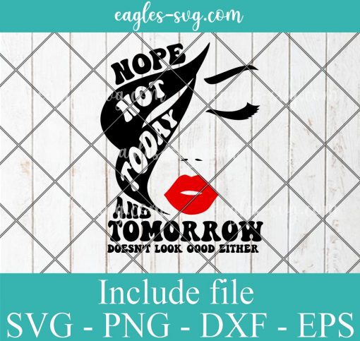 Nope Not Today And Tomorrow Doesn't Look Good Either Svg, Cut Files for Cricut & Silhouette, Png Digital File