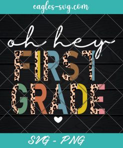 Oh Hey 1st First Grade Back to School Leopard Teachers Svg, Cut Files for Cricut & Silhouette, Png
