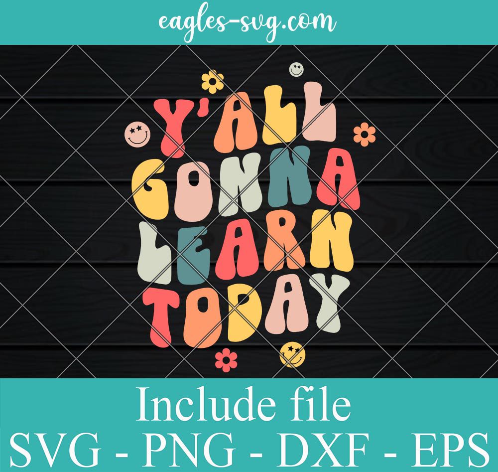 Retro Groovy First Day Of School Y'All Gonna Learn Today Svg, Png, Cricut & Silhouette