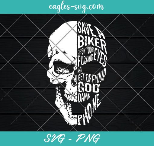 Save a biker open your fucking eyes and get off you god damn phone Svg, Cut Files for Cricut & Silhouette, Png Digital File