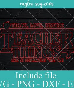 Teach Love Inspire Teacher Things It's Fine Everything Is Fine Stranger Things Svg, Png, Cricut & Silhouette