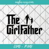 The Girl Father Funny Dad of Girls Daddy Daughter Svg, Cut Files for Cricut & Silhouette, Png Digital File