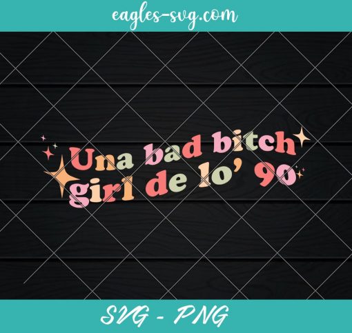 Una bad bitch girl de lo' 90 Bad Bunny Svg, Cut Files for Cricut & Silhouette, Png Digital File