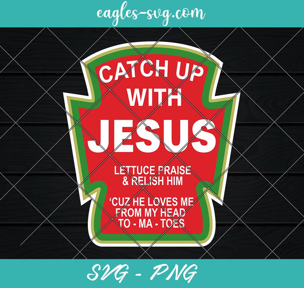 Catch up with jesus Svg, Condiment SVG, Funny Christian Svg, Cut Files for Cricut & Silhouette, Png, Clip Art