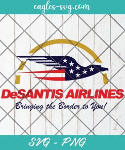 DeSantis Airlines Bringing the Border you Svg, Republican party Political Svg, Funny Political Svg, Meme Ron DeSantis Svg, Cut Files for Cricut & Silhouette, Png, Clip Art