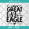 It's a Great Day to Be an Eagle SVG, Sports mascot svg, School Spirit Svg, Cut Files for Cricut & Silhouette, Png, Clip Art