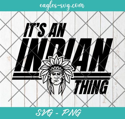 It's a Indian Thing Mascot SVG, Indian School Mascot Svg, Cut Files for Cricut & Silhouette, Png