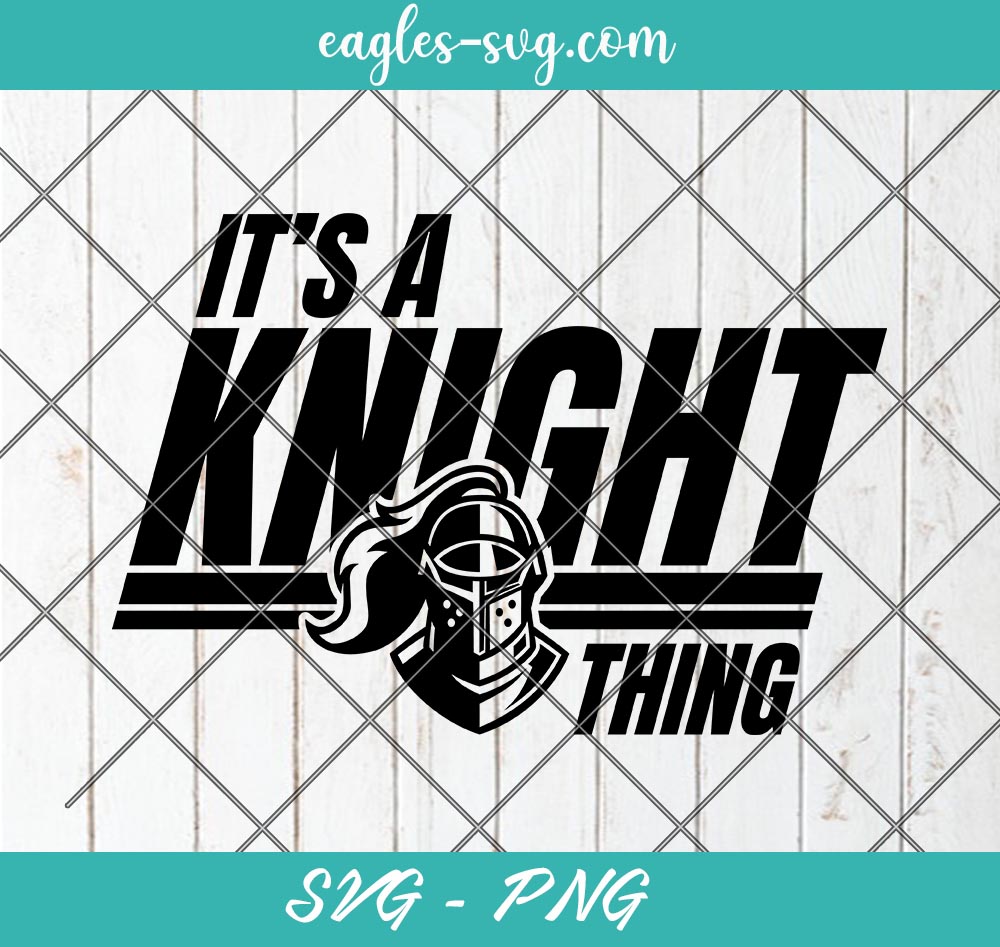 It's a Knight Thing Mascot SVG, Knights School Mascot Svg, Cut Files for Cricut & Silhouette, Png