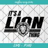 It's a Lion Thing Mascot SVG, Lion School Mascot Svg, Cut Files for Cricut & Silhouette, Png