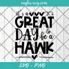 It's a great day to be a Hawk SVG, Sports mascot svg, School Spirit Svg, Cut Files for Cricut & Silhouette, Png, Clip Art