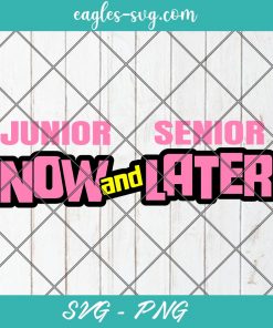 Junior Now and Senior Later Svg, Senior Svg, Graduation svg, Senior Things Svg, Cut Files for Cricut & Silhouette, Png