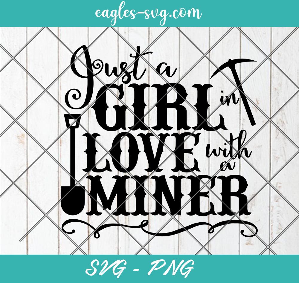 Just a Girl In love with a Miner Svg, Cut Files for Cricut & Silhouette, Png, Clip Art, Just a Girl Svg