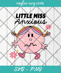 Little Miss Anxious SVG, Little Miss Svg, Cut Files for Cricut & Silhouette, Png