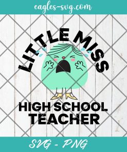 Little Miss High School Teacher First Day Back to School Svg, Cut Files for Cricut & Silhouette, Png