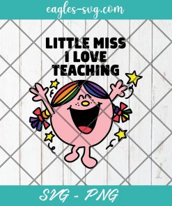 Little Miss I Love Teaching SVG, Teaching is love Svg, Teaching is my favorite svg, Cut Files for Cricut & Silhouette, Png