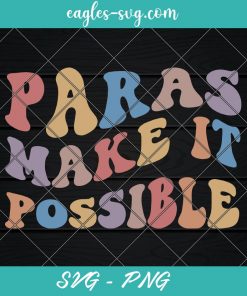 Paras Make It Possible Teacher Paraprofessional Paraeducator Svg, Cut Files for Cricut & Silhouette, Png
