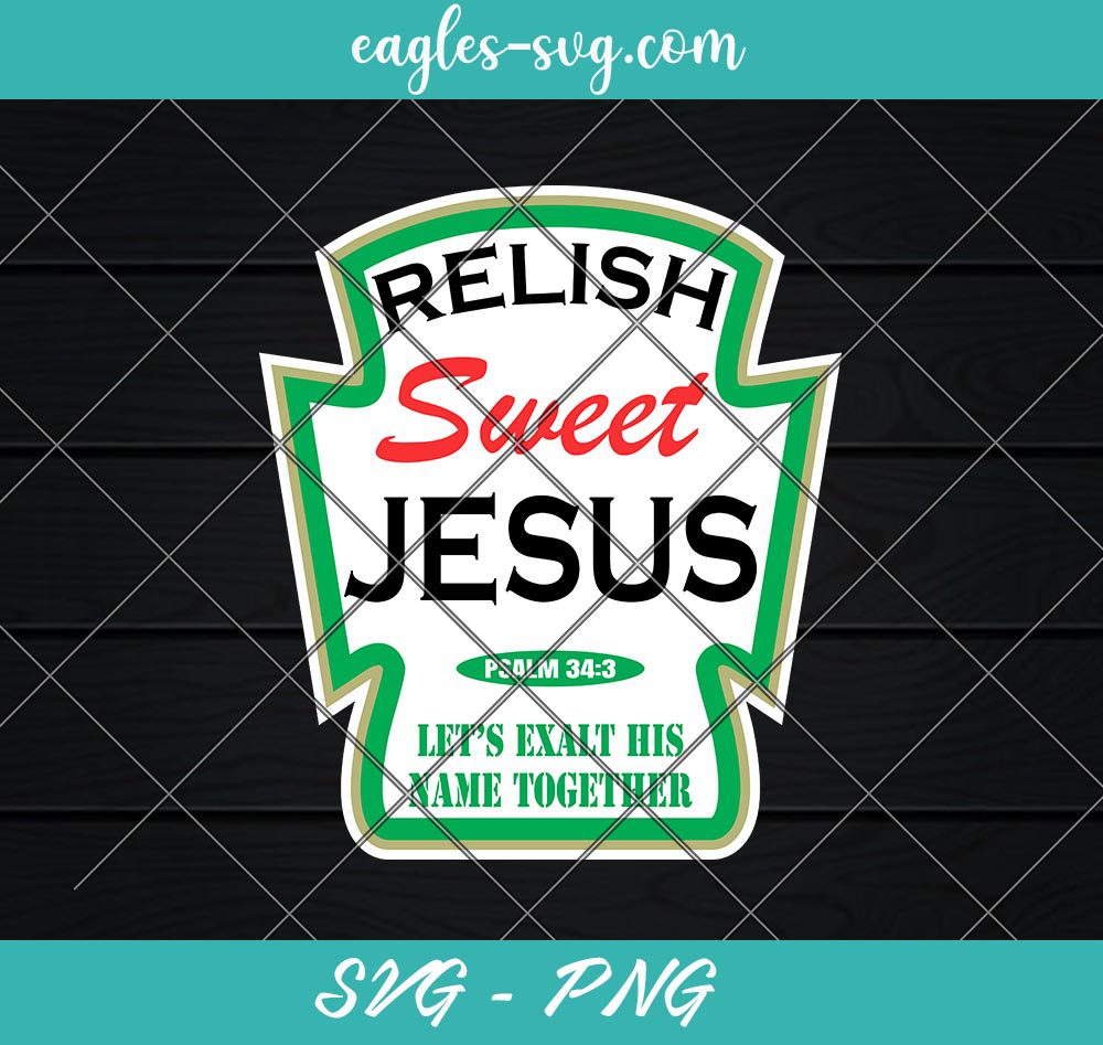Relish Sweet Jesus SVG, Condiment SVG, Funny Christian Svg, Cut Files for Cricut & Silhouette, Png, Clip Art