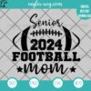 Senior Football Mom 2024 SVG PNG Cut Files for Cricut & Silhouette