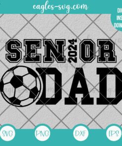 Senior Soccer Dad 2024 SVG PNG - Soccer Cheer Dad Svg, Cut Files for Cricut & Silhouette, Png