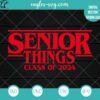 Senior Things class of 2024 SVG PNG -Senior Stranger Things Svg Files for Cricut & Silhouette, Png