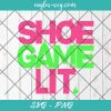 Shoe Game Lit Svg, Cut Files for Cricut & Silhouette, Png