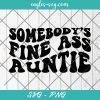 Somebody's Fine Ass Auntie svg, Funny Sister svg, Custom Wavy Text Svg, Cut Files for Cricut & Silhouette, Png