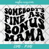 Somebody's Fine Ass Bonus Mama svg, Fine Ass Step Mom svg, Custom Wavy Text Svg, Cut Files for Cricut & Silhouette, Png