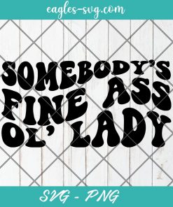 Somebody's Fine Ass ol Lady svg, Fine Ass Wife svg, Custom Wavy Text Svg, Cut Files for Cricut & Silhouette, Png