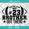 That's My Brother Out There Football SVG, Football Brother SVG, Cheer Brother Svg, Cut Files for Cricut & Silhouette, Png