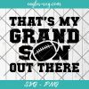 That's My Grandson Out There Football Svg, Football Grandparent svg, Football Grandma Svg, Cut Files for Cricut & Silhouette, Png