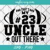That's My Uncle Out There Football SVG, Cheer Uncle Svg, Uncle Football Svg, Cut Files for Cricut & Silhouette, Png