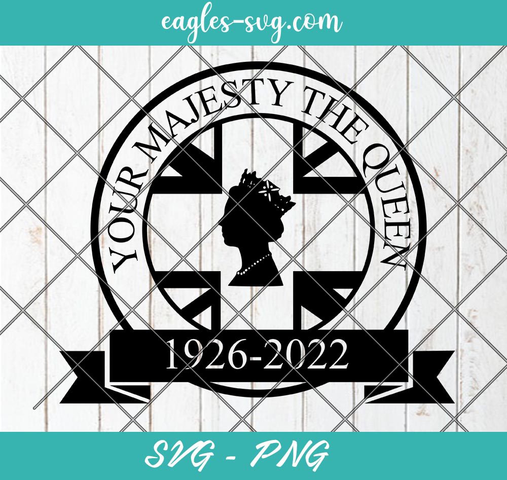 Your Majesty The Queen 1926-2022 United Kingdom emblem SVG PNG, Queen Elizabeth Svg, Cut Files for Cricut & Silhouette, Png