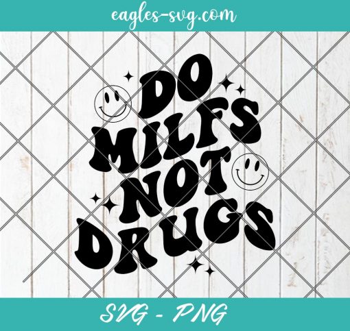 Do MILFS Not Drugs Svg, Smiley, Funny, Wavy Text, Mom Shirts Svg, Cut Files for Cricut & Silhouette, Png