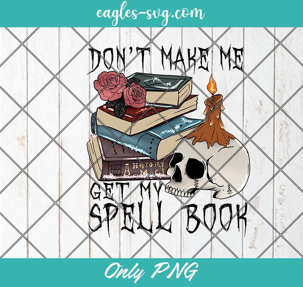 Don't Make Me Get My Spell Book Halloween Png Sublimation, Spell Book Black Magic Sublimation Png