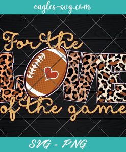 For the Love of the Game Football Svg, Tis the season Svg, Autumn Svg, Fall Football Season Svg Cricut, Png Sublimation