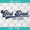 Girl Dad Est 2022 Svg, Girl Dad To Be Gifts New Daddy Svg, Cut Files for Cricut & Silhouette, Png