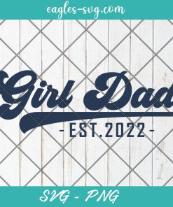 Girl Dad Est 2022 Svg, Girl Dad To Be Gifts New Daddy Svg, Cut Files for Cricut & Silhouette, Png