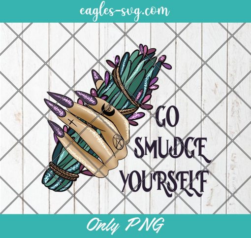 Go Smudge Yourself Halloween Png Sublimation, Halloween Sublimation Design, Witchy Sublimation