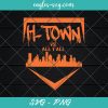 H-TOWN vs ALL Y'ALL skyline Svg , Astros Svg, Cut Files for Cricut & Silhouette, Png