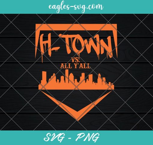 H-TOWN vs ALL Y'ALL skyline Svg , Astros Svg, Cut Files for Cricut & Silhouette, Png