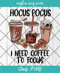 Hocus Pocus I Need Coffee To Focus Halloween Png Sublimation, Halloween Sublimation Design