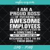 I Am A Proud Boss Of Freaking Awesome Employees Svg, Cut Files for Cricut & Silhouette, Png